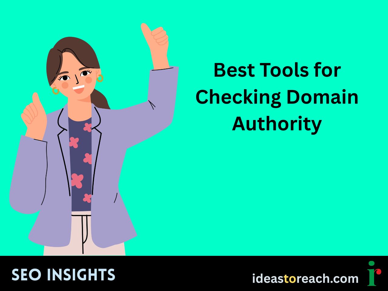 Smiling woman in a blazer giving thumbs up with the title “Best Tools for Checking Domain Authority” – SEO Insights by IdeasToReach.