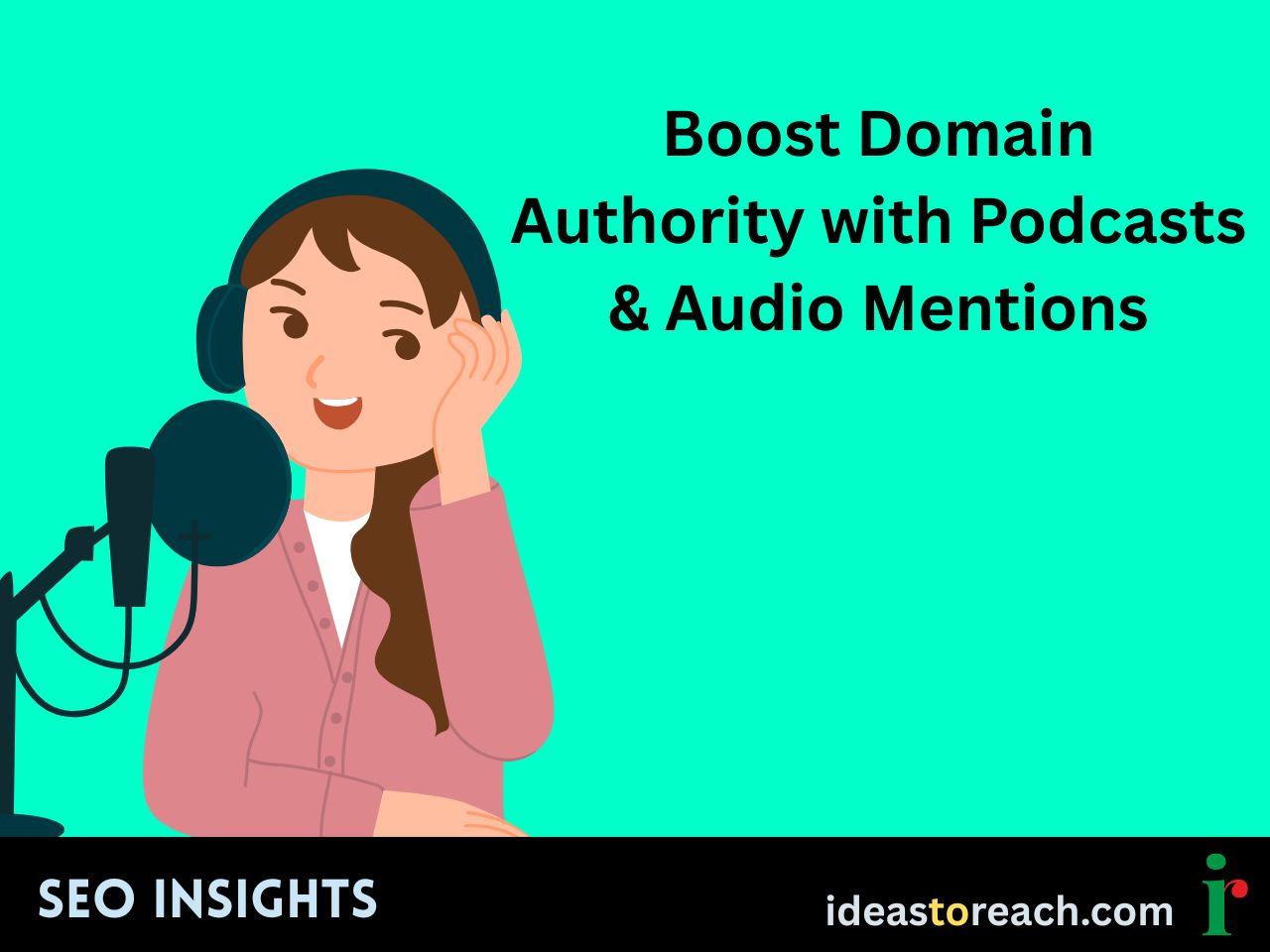 Illustration of a smiling woman wearing headphones, speaking into a podcast microphone, with the text “Boost Domain Authority with Podcasts & Audio Mentions” – SEO Insights by IdeasToReach.