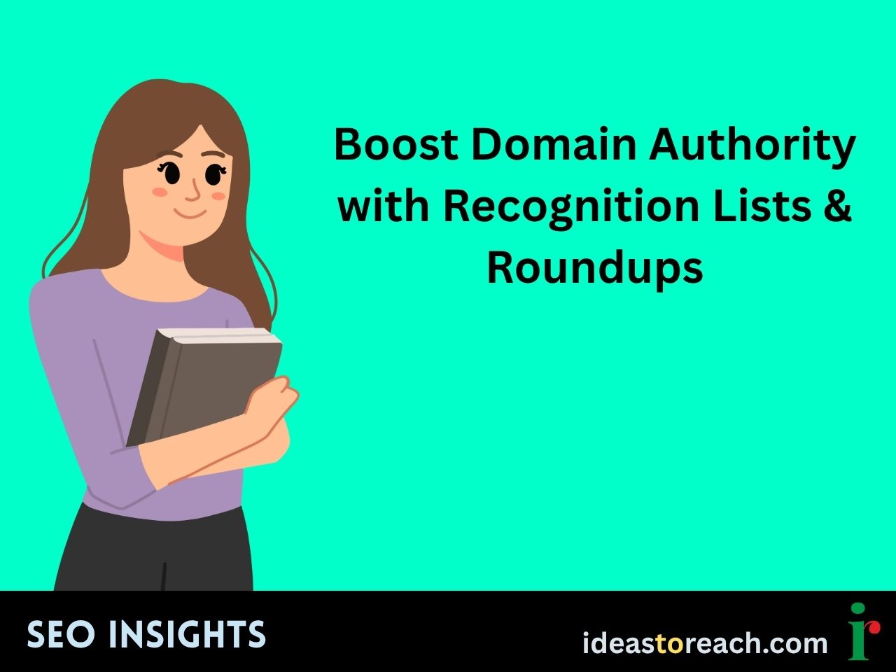 Illustration of a woman holding a book next to the title “Boost Domain Authority with Recognition Lists & Roundups” – SEO visual guide by IdeasToReach.