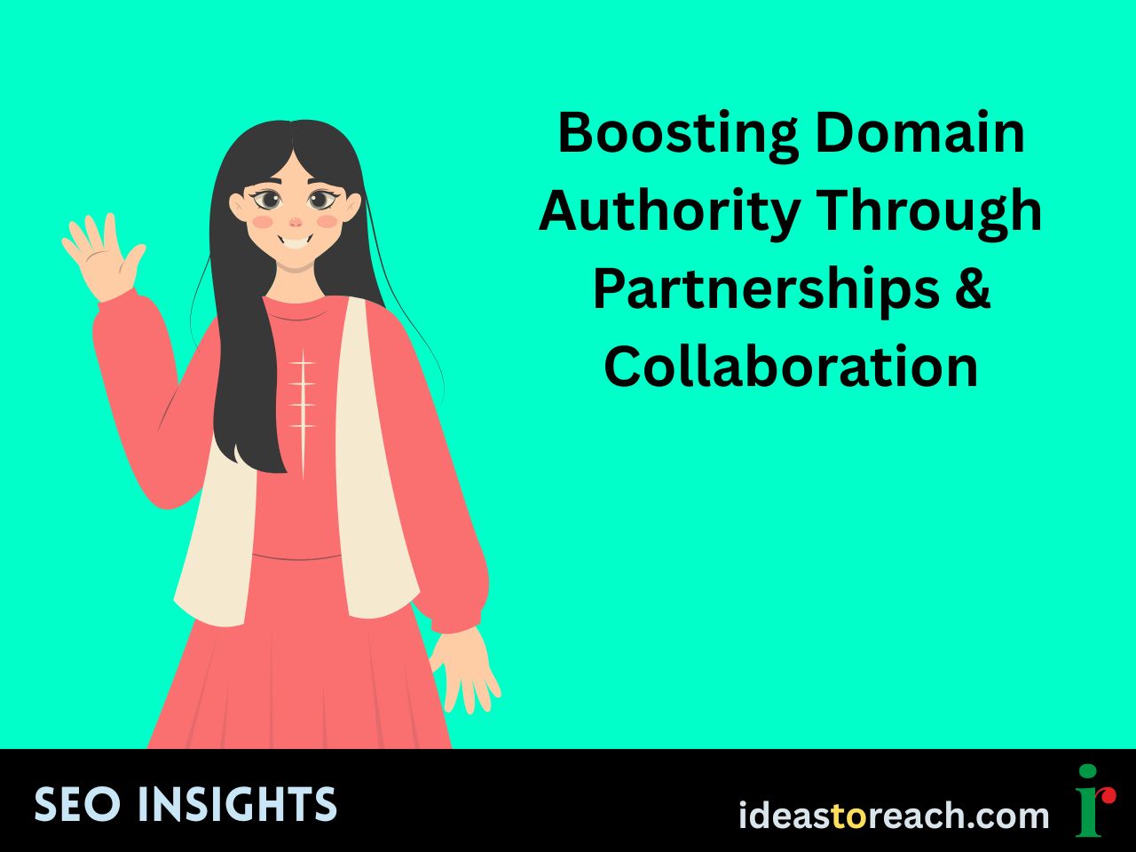 Smiling woman waving in a red outfit beside the title “Boosting Domain Authority Through Partnerships & Collaboration” – SEO Insights by IdeasToReach.