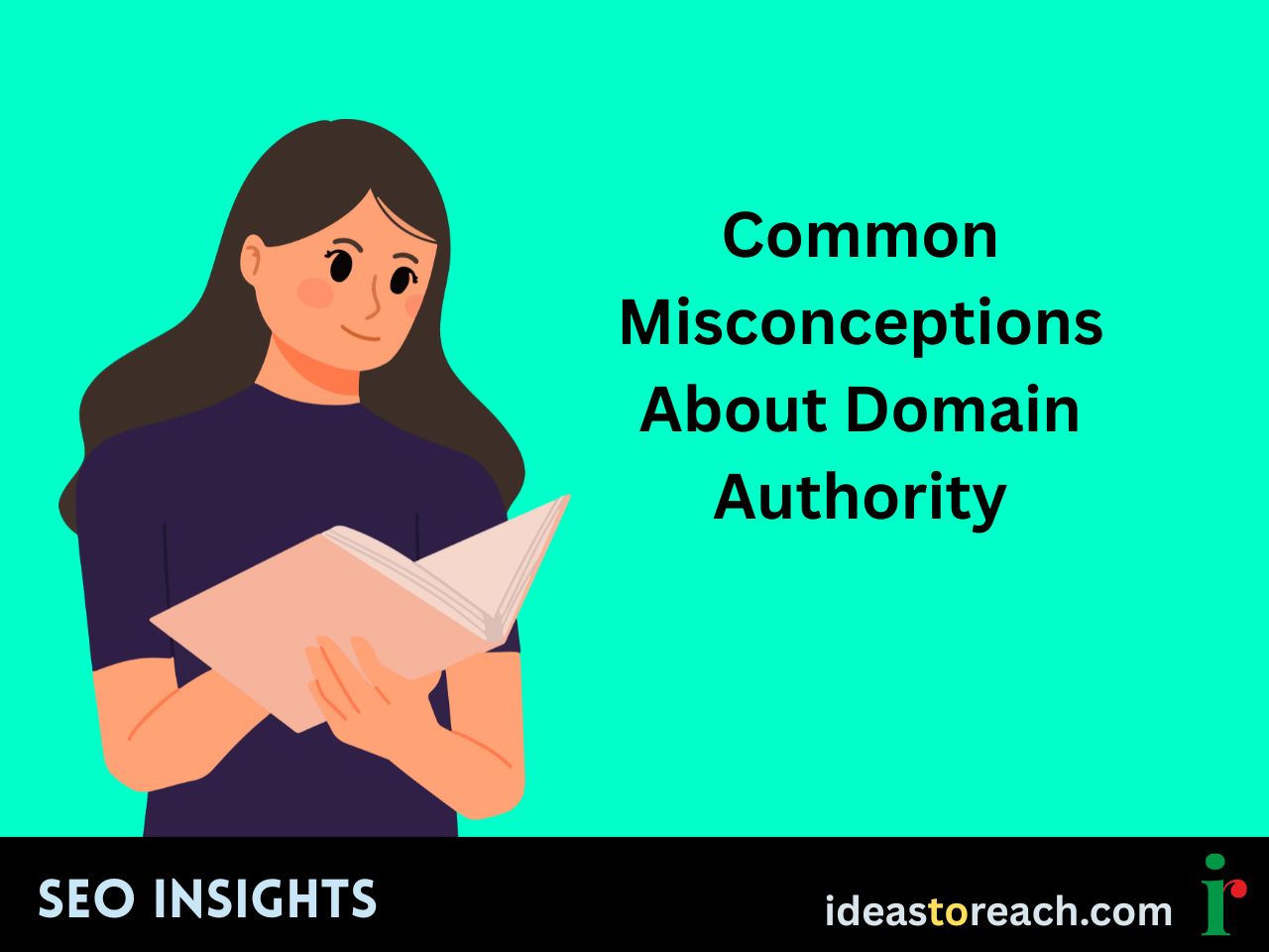 Illustration of a woman reading a book with the title “Common Misconceptions About Domain Authority” – SEO Insights by IdeasToReach.