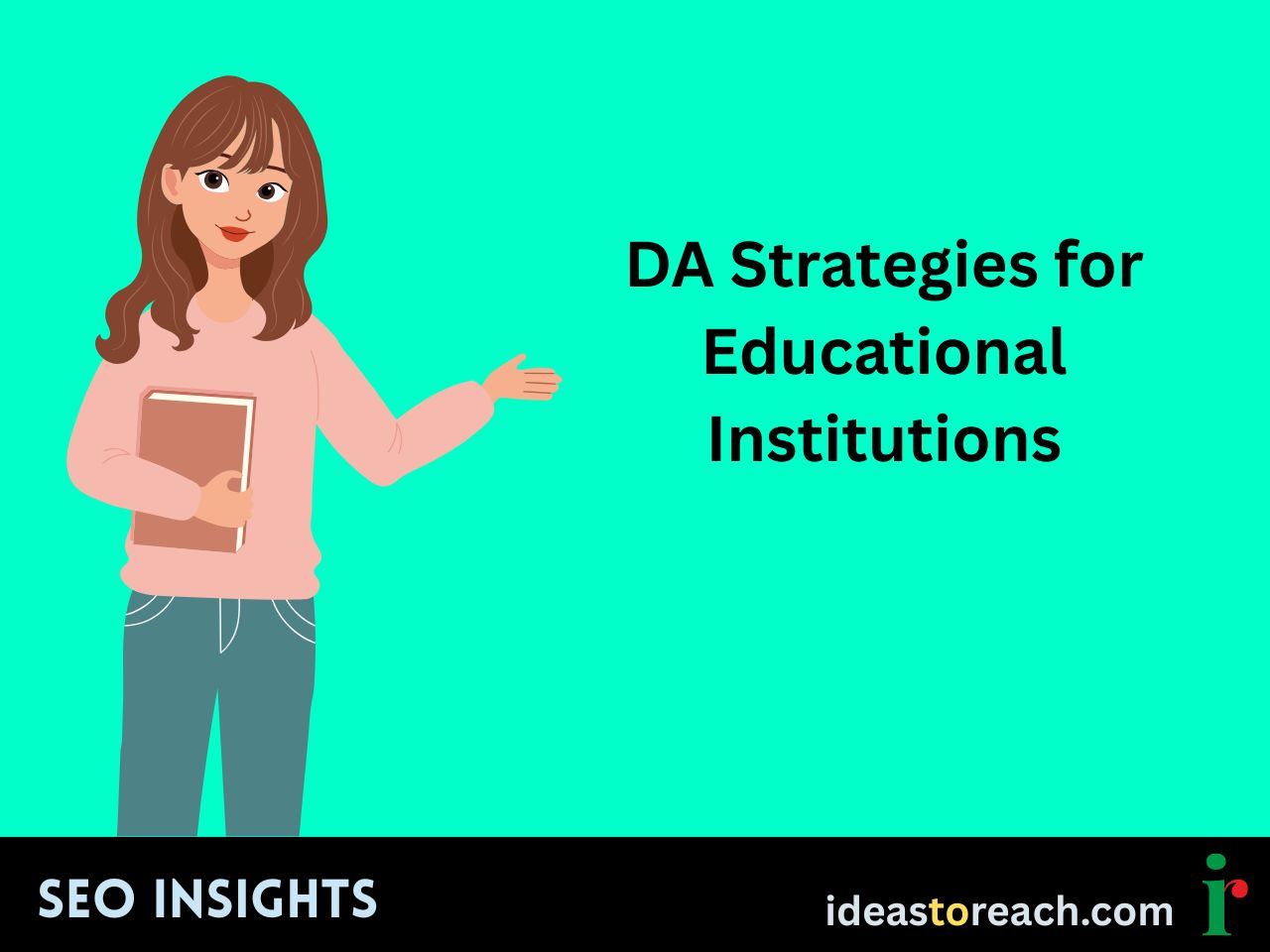 Illustration of a woman holding a book and gesturing toward the text “DA Strategies for Educational Institutions” – SEO Insights by IdeasToReach