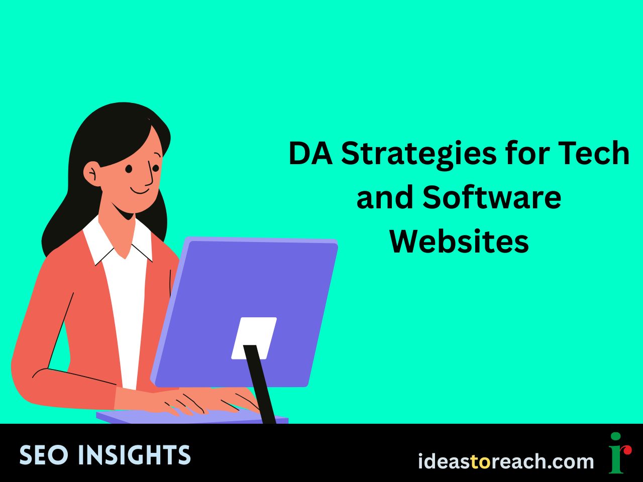 Illustration of a woman working on a computer beside the text “DA Strategies for Tech and Software Websites” – SEO Insights by IdeasToReach.