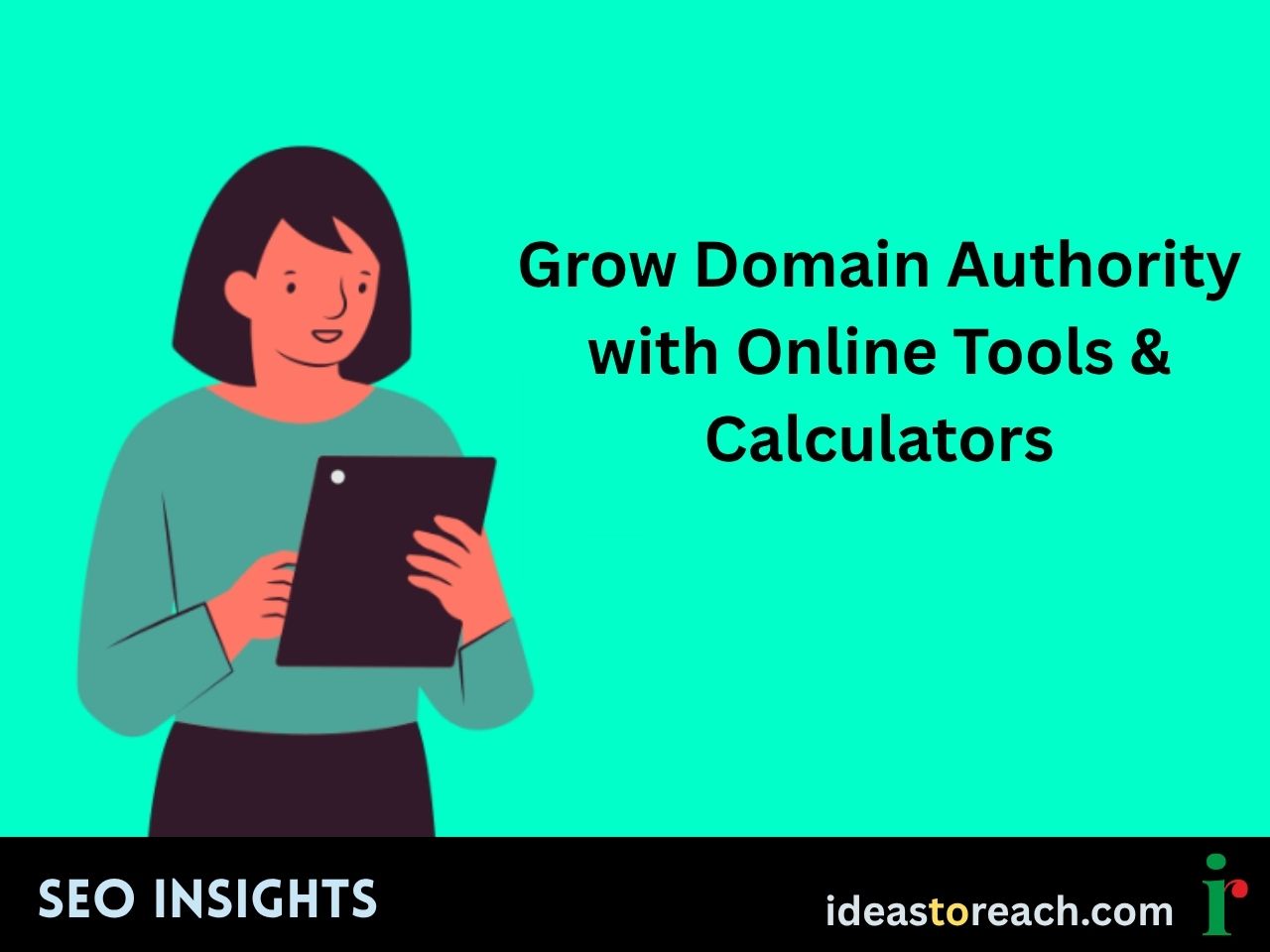 Illustration of a woman using a digital tablet with the text “Grow Domain Authority with Online Tools & Calculators” – SEO Insights by IdeasToReach.