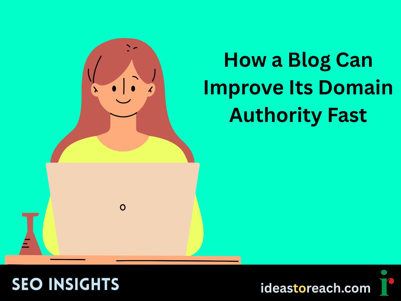 Woman working on a laptop with the title “How a Blog Can Improve Its Domain Authority Fast” – SEO Insights by IdeasToReach.