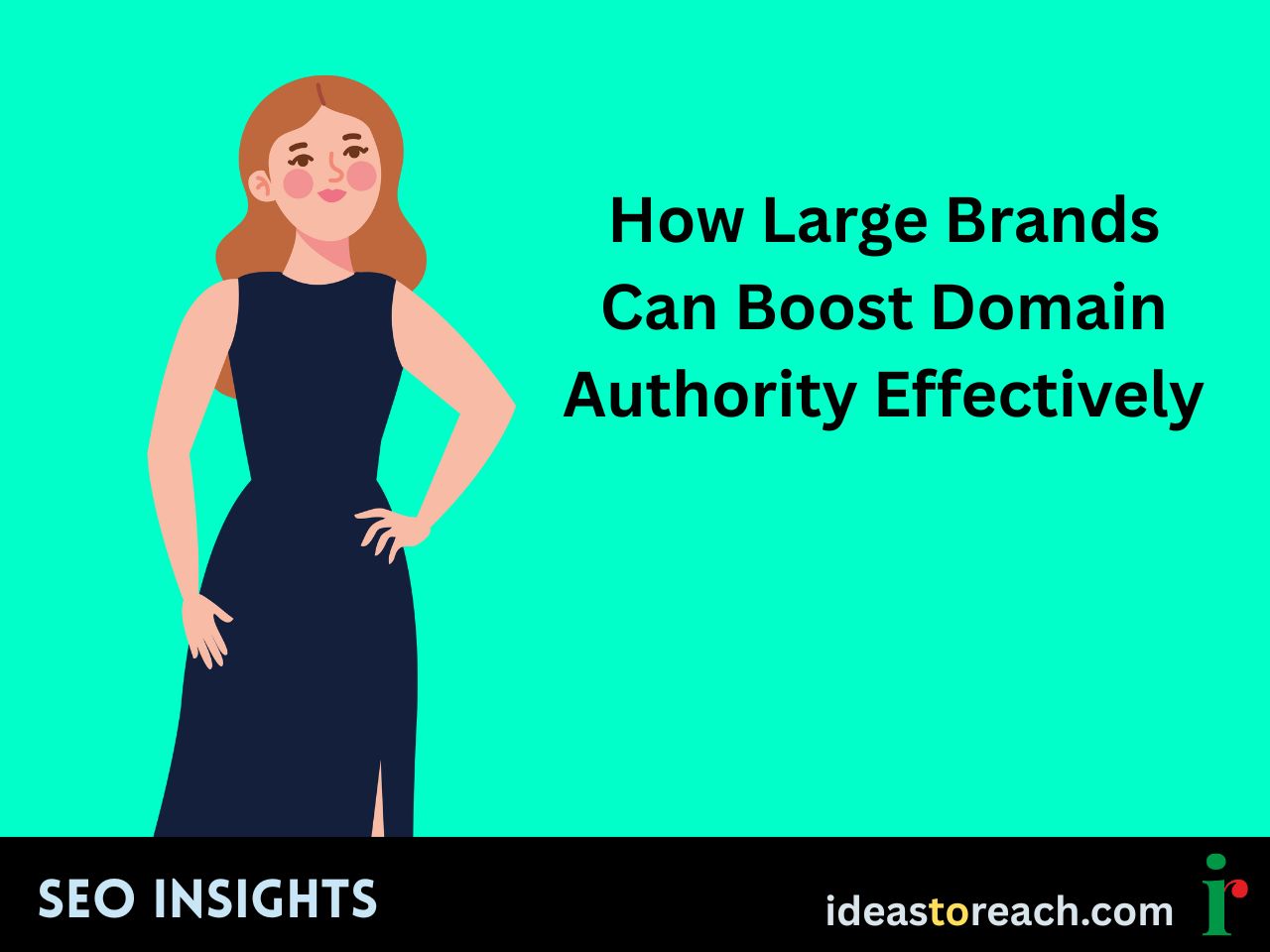 Confident woman in a black dress with the title “How Large Brands Can Boost Domain Authority Effectively” – SEO Insights by IdeasToReach