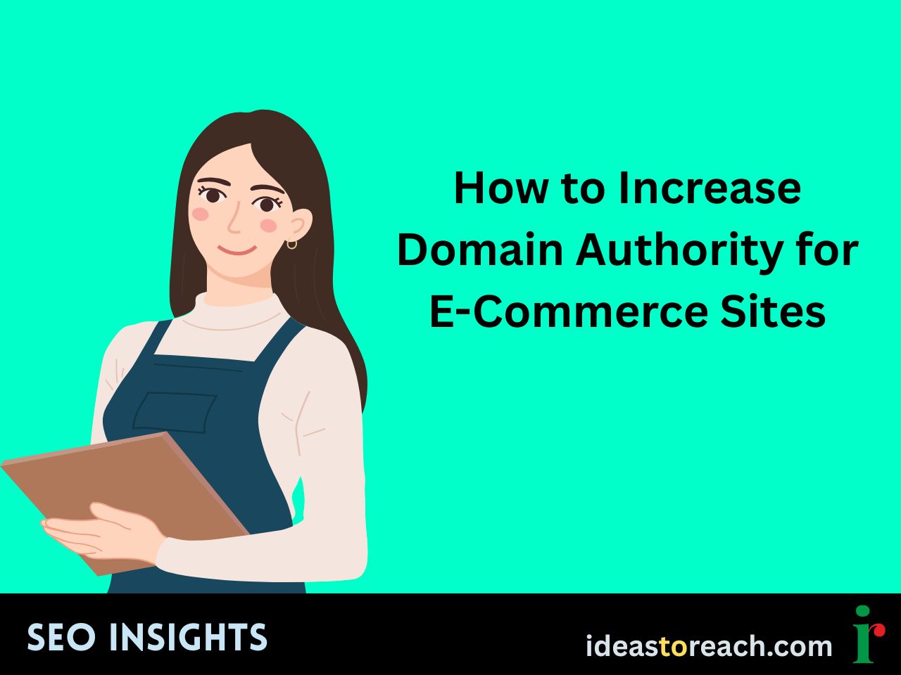 Illustration of a woman holding a clipboard with the text “How to Increase Domain Authority for E-Commerce Sites” – SEO Insights by IdeasToReach.