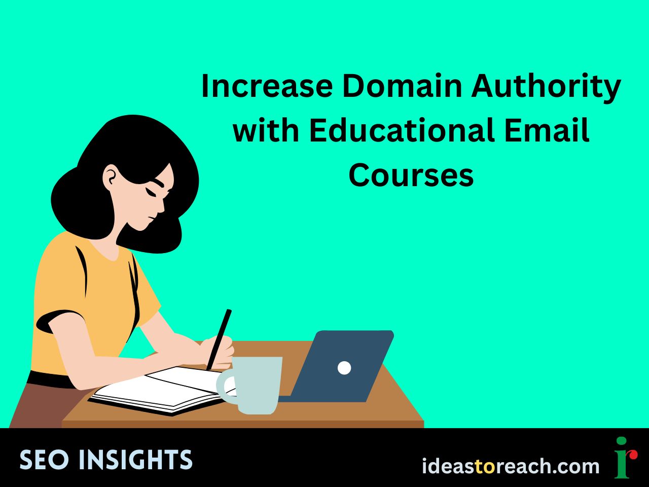 Illustration of a woman writing in a notebook with a laptop and coffee mug on the table, next to the text “Increase Domain Authority with Educational Email Courses” – SEO visual by IdeasToReach.