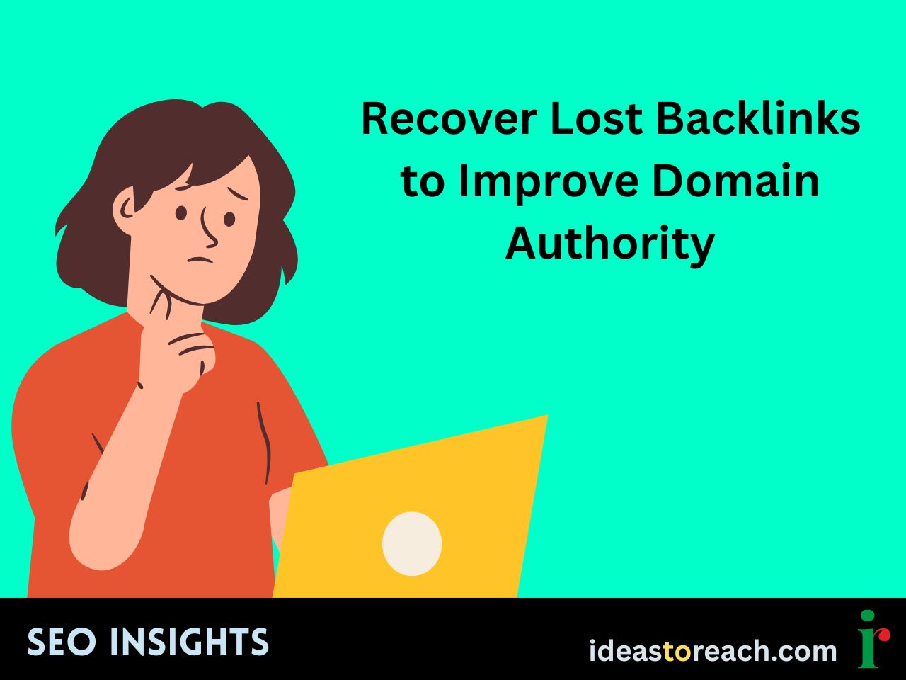 Illustration of a woman thinking while using a yellow laptop, with the text “Recover Lost Backlinks to Improve Domain Authority” – SEO Insights by IdeasToReach.