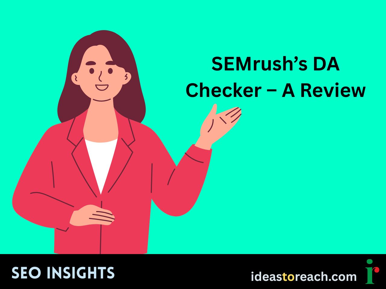 Illustration of a woman in a red blazer presenting the title “SEMrush’s DA Checker – A Review” – SEO Insights by IdeasToReach.