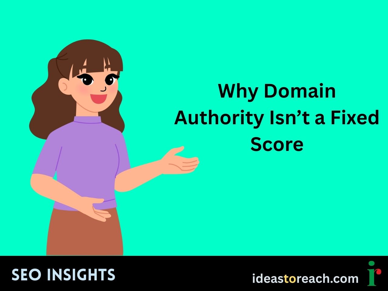 Woman in purple top explaining with the title “Why Domain Authority Isn’t a Fixed Score” – SEO Insights by IdeasToReach.